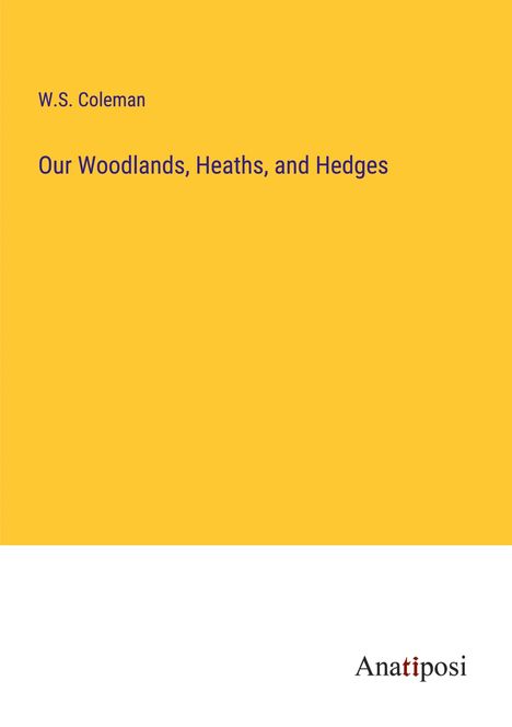 W. S. Coleman: Our Woodlands, Heaths, and Hedges, Buch