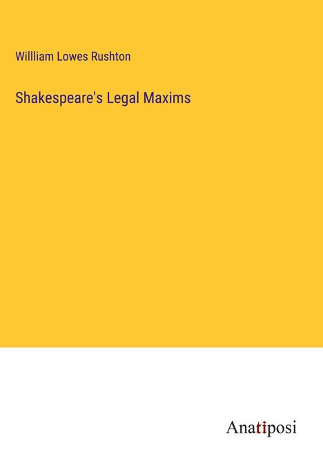 Willliam Lowes Rushton: Shakespeare's Legal Maxims, Buch