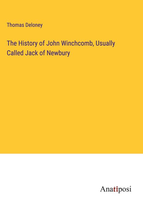 Thomas Deloney: The History of John Winchcomb, Usually Called Jack of Newbury, Buch