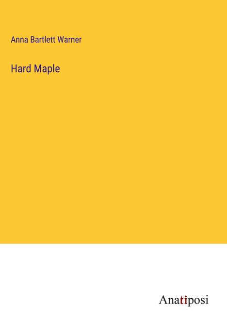 Anna Bartlett Warner: Hard Maple, Buch