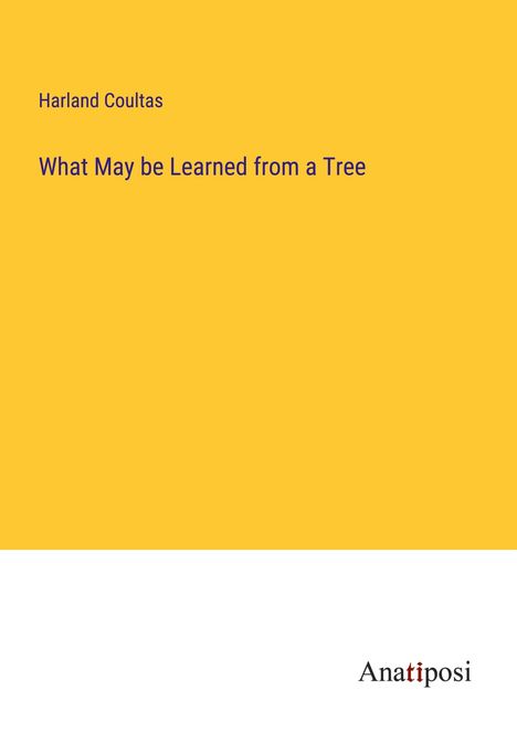 Harland Coultas: What May be Learned from a Tree, Buch