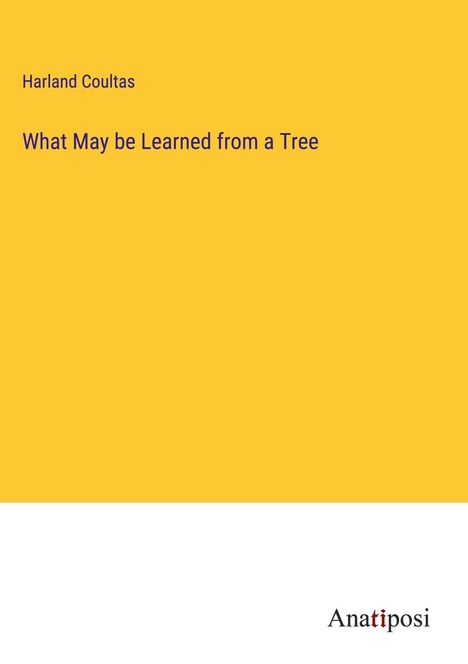 Harland Coultas: What May be Learned from a Tree, Buch