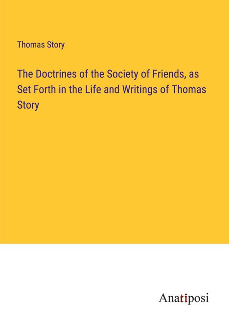 Thomas Story: The Doctrines of the Society of Friends, as Set Forth in the Life and Writings of Thomas Story, Buch