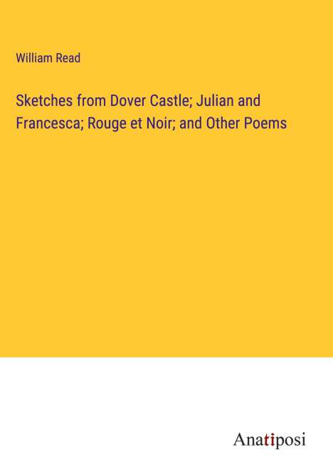 William Read: Sketches from Dover Castle; Julian and Francesca; Rouge et Noir; and Other Poems, Buch