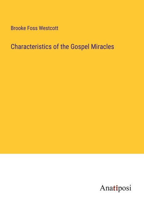 Brooke Foss Westcott: Characteristics of the Gospel Miracles, Buch