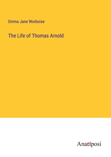 Emma Jane Worboise: The Life of Thomas Arnold, Buch