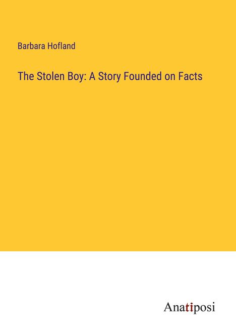 Barbara Hofland: The Stolen Boy: A Story Founded on Facts, Buch