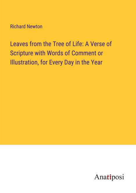 Richard Newton: Leaves from the Tree of Life: A Verse of Scripture with Words of Comment or Illustration, for Every Day in the Year, Buch
