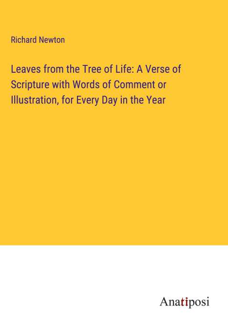 Richard Newton: Leaves from the Tree of Life: A Verse of Scripture with Words of Comment or Illustration, for Every Day in the Year, Buch
