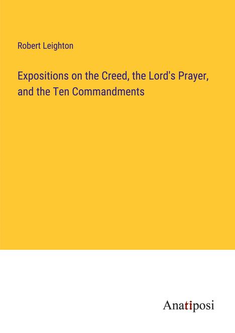 Robert Leighton: Expositions on the Creed, the Lord's Prayer, and the Ten Commandments, Buch