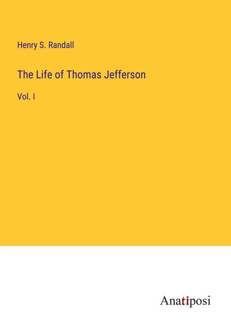 Henry S. Randall: The Life of Thomas Jefferson, Buch