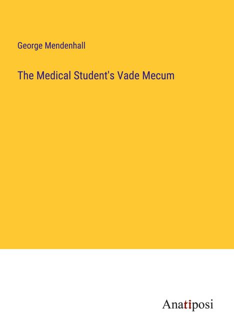 George Mendenhall: The Medical Student's Vade Mecum, Buch