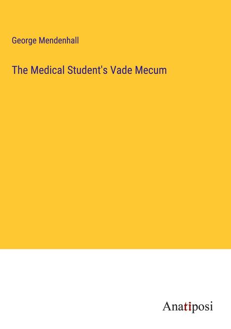 George Mendenhall: The Medical Student's Vade Mecum, Buch
