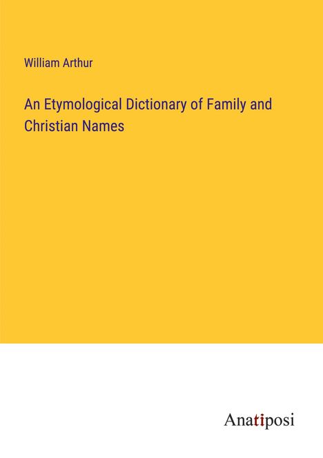 William Arthur: An Etymological Dictionary of Family and Christian Names, Buch