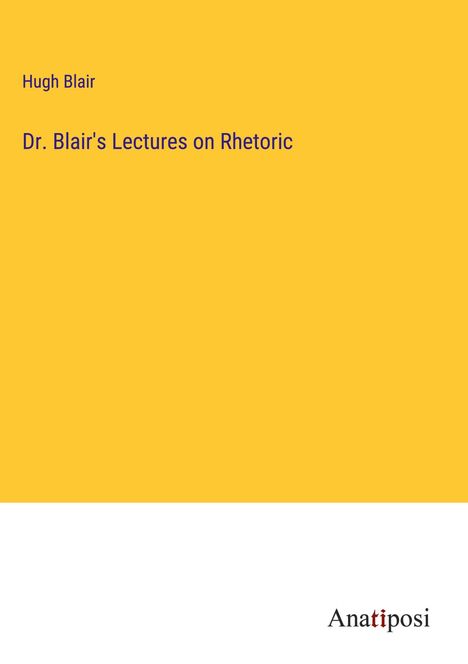 Hugh Blair: Dr. Blair's Lectures on Rhetoric, Buch