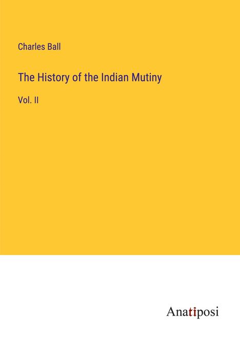 Charles Ball: The History of the Indian Mutiny, Buch