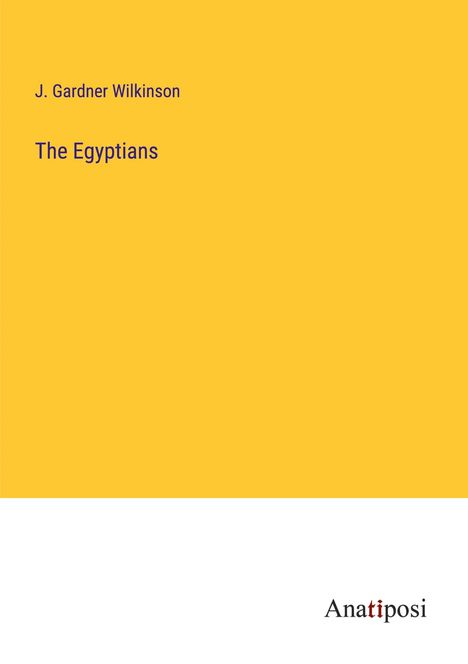 J. Gardner Wilkinson: The Egyptians, Buch