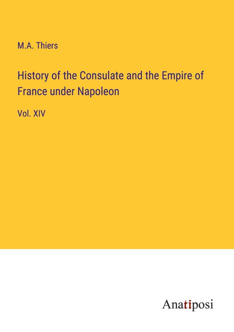 M. A. Thiers: History of the Consulate and the Empire of France under Napoleon, Buch