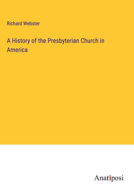 Richard Webster: A History of the Presbyterian Church in America, Buch