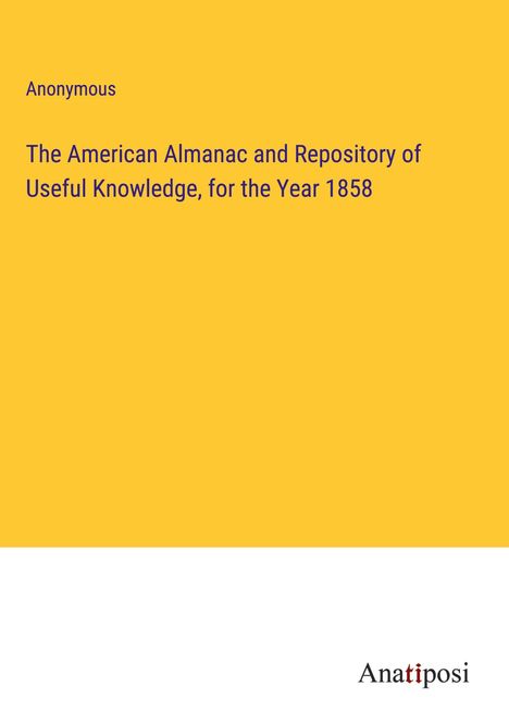 Anonymous: The American Almanac and Repository of Useful Knowledge, for the Year 1858, Buch
