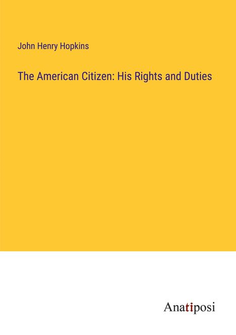 John Henry Hopkins: The American Citizen: His Rights and Duties, Buch