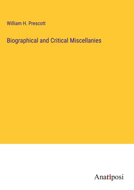 William H. Prescott: Biographical and Critical Miscellanies, Buch