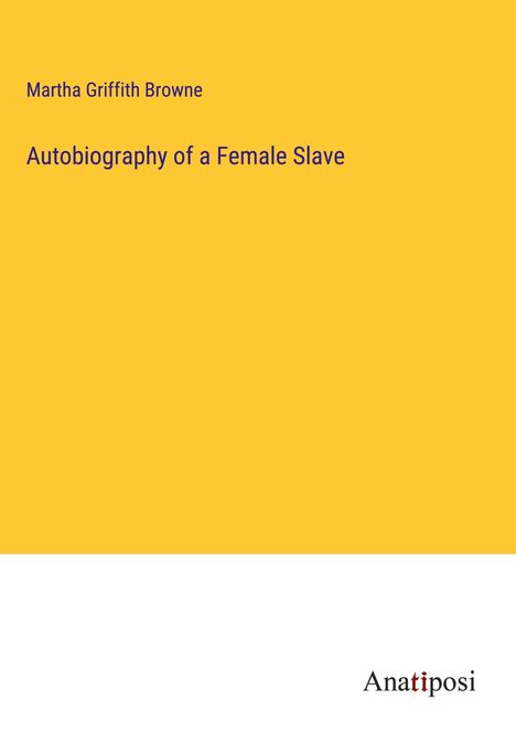 Martha Griffith Browne: Autobiography of a Female Slave, Buch