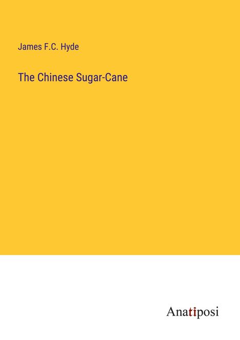 James F. C. Hyde: The Chinese Sugar-Cane, Buch