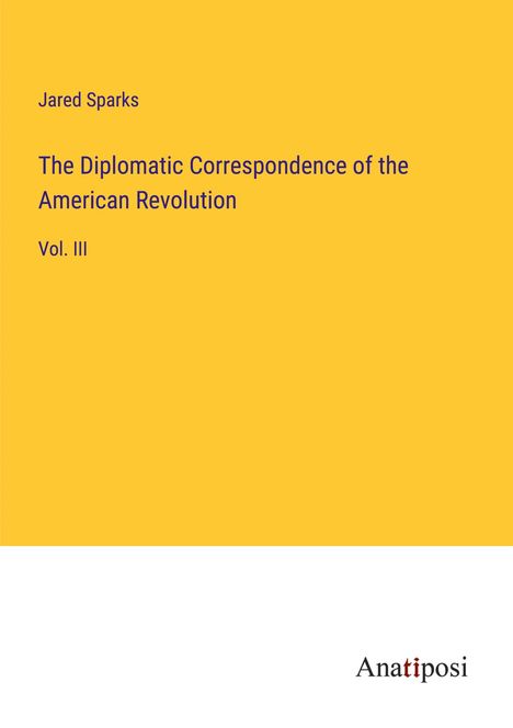 Jared Sparks: The Diplomatic Correspondence of the American Revolution, Buch