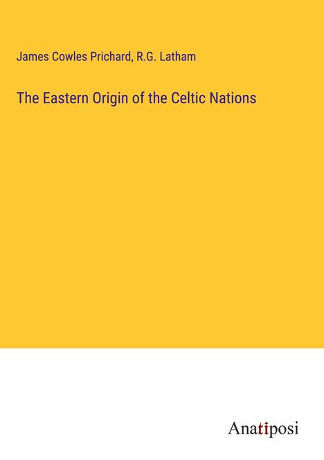 James Cowles Prichard: The Eastern Origin of the Celtic Nations, Buch