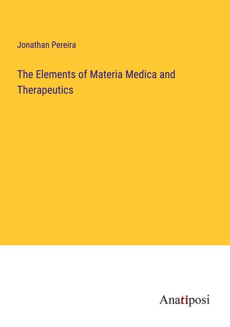 Jonathan Pereira: The Elements of Materia Medica and Therapeutics, Buch