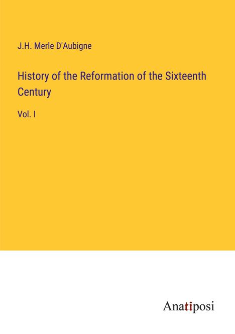 J. H. Merle D'Aubigne: History of the Reformation of the Sixteenth Century, Buch