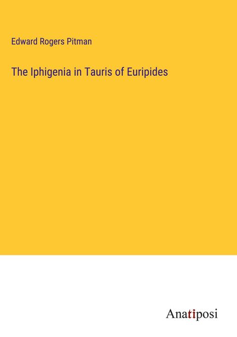 Edward Rogers Pitman: The Iphigenia in Tauris of Euripides, Buch