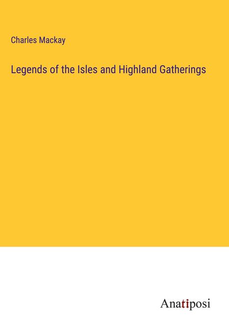 Charles Mackay: Legends of the Isles and Highland Gatherings, Buch