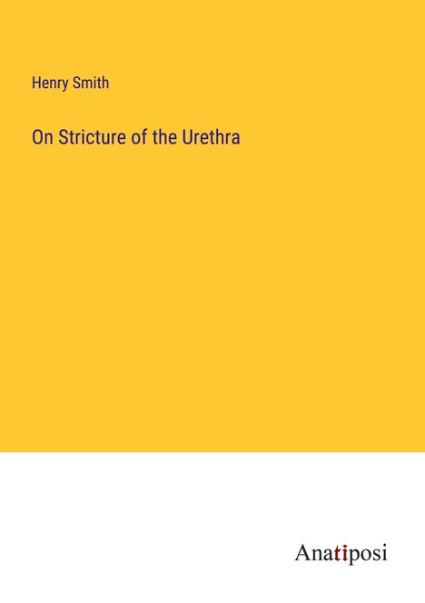 Henry Smith: On Stricture of the Urethra, Buch