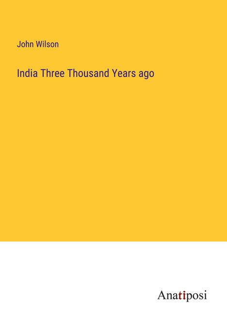 John Wilson: India Three Thousand Years ago, Buch