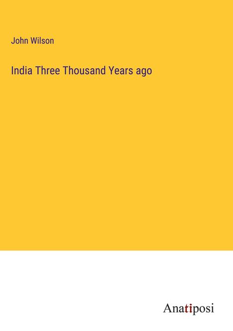 John Wilson: India Three Thousand Years ago, Buch