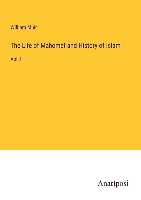 William Muir: The Life of Mahomet and History of Islam, Buch