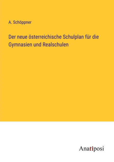 A. Schöppner: Der neue österreichische Schulplan für die Gymnasien und Realschulen, Buch