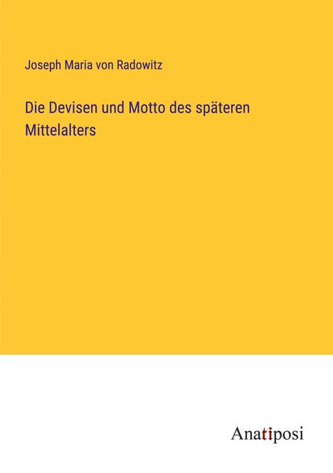 Joseph Maria Von Radowitz: Die Devisen und Motto des späteren Mittelalters, Buch