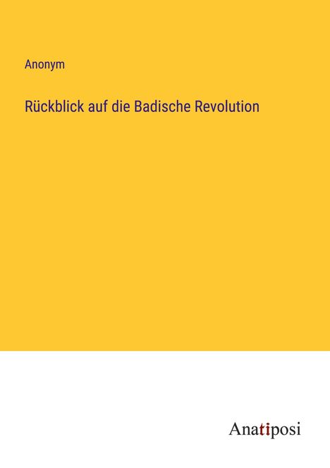 Anonym: Rückblick auf die Badische Revolution, Buch