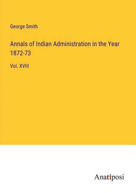 George Smith: Annals of Indian Administration in the Year 1872-73, Buch