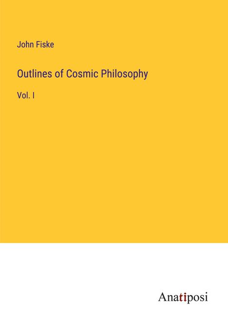 John Fiske: Outlines of Cosmic Philosophy, Buch