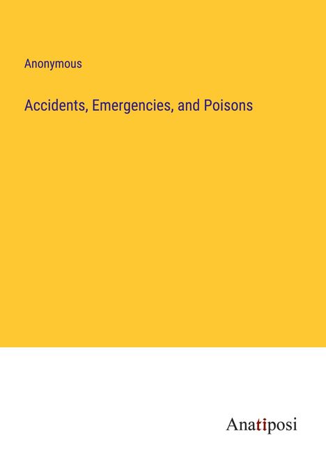 Anonymous: Accidents, Emergencies, and Poisons, Buch