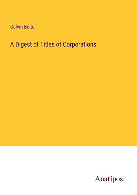 Calvin Beitel: A Digest of Titles of Corporations, Buch