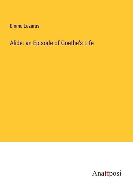 Emma Lazarus: Alide: an Episode of Goethe's Life, Buch