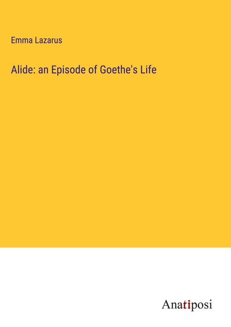 Emma Lazarus: Alide: an Episode of Goethe's Life, Buch