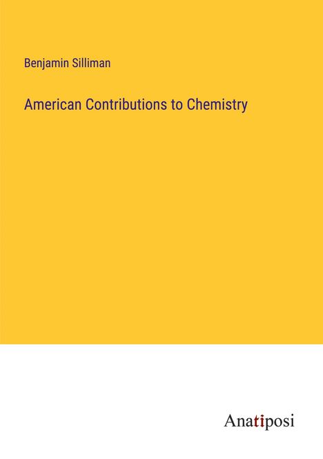 Benjamin Silliman: American Contributions to Chemistry, Buch