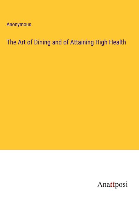 Anonymous: The Art of Dining and of Attaining High Health, Buch