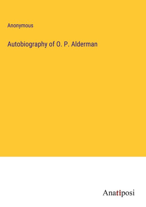 Anonymous: Autobiography of O. P. Alderman, Buch